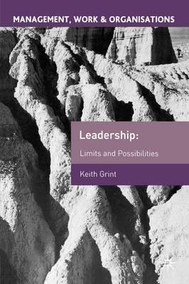 Leadership: Limits and Possibilities (Management, Work and Organisations)