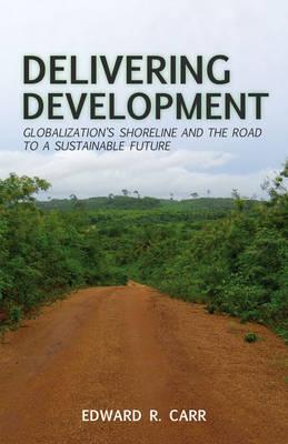 Delivering Development: Globalization's Shoreline and the Road to a Sustainable Future