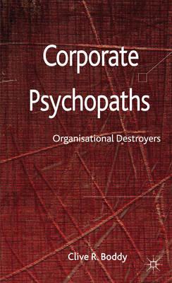 Corporate Psychopaths: Organizational Destroyers