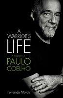 A Warriors Life : A Biography of Paulo Coelho