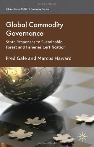 Global Commodity Governance: State Responses to Sustainable Forest and Fisheries Certification (International Political Economy)