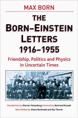 The Born - Einstein Letters: Friendship, Politics and Physics in Uncertain Times (Macsci)