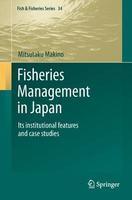 Fisheries Management In Japan Its Institutional Features And Case Studies (Fish & Fisheries Series Vol 34)