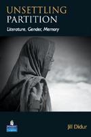 Unsettling Partition: Literature, Gender, Memory