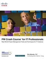 PM Crash Course For IT Professionals: Real-World Project Management Tools And Techniques For IT Initiatives