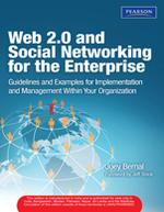 Web 2.0 and Social Networking for the Enterprise : Guidelines and Examples for Implementation and Management Within Your Organization