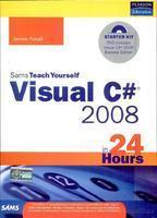 Sams Teach Yourself Visual C# 2008 in 24 Hours : Complete Starter Kit