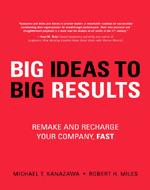 BIG Ideas to BIG Results : Remake andRecharge Your Company, Fast