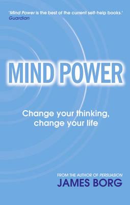 Mind Power: Change your thinking, change your life