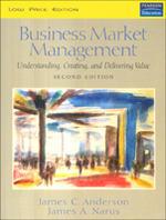 Business Market Management : Understanding, Creating and Delivering Value