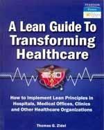 A Lean Guide to Transforming Healthcare : How to Implement Lean Principles in Hospitals, Medical Offices, Clinics, and Other Healthcare Organizations