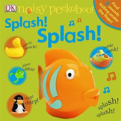 Noisy Peekaboo Splash! Splash! (Noisy Beekaboo Lift the Flap)