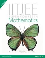 Super Course in Mathematics for the IIT-JEE : Algebra I