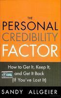 The Personal Credibility Factor : How to Get It, Keep It, and Get It Back (If You’ve Lost It)