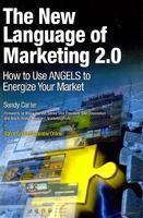 The New Language of Marketing 2.0 : How to Use ANGELS to Energize Your Market