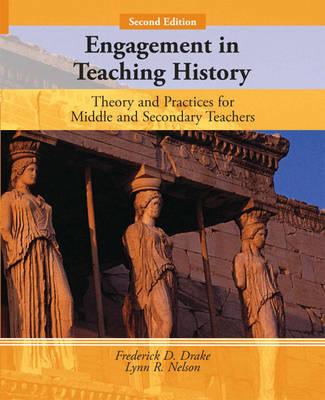 Engagement in Teaching History: Theory and Practice for Middle and Secondary Teachers (2nd Edition)