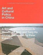 Art And Cultural Policy In China: A Conversation Between Ai Weiwei, Uli Sigg And Yung Ho Chang, Moderated By Peter Pakesch (Kunst Und Architektur Im GesprCh ... In Discussion) (German And English Edition) (German, English)