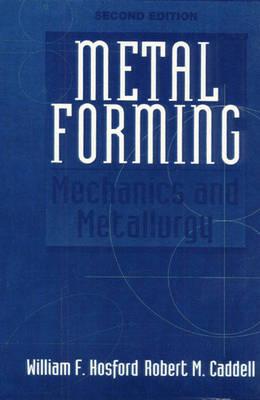 Metal Forming: Mechanics and Metallurgy (2nd Edition)