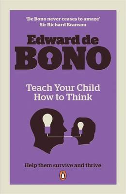Teach Your Child How to Think. Edward de Bono [Edward de Bono]