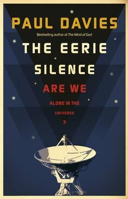 The Eerie Silence: Are We Alone in the Universe?