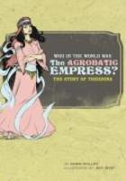 Who In The World Was The Acrobatic Empress ?: The Story Of Theodora
