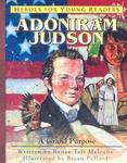 Adoniram Judson: A Grand Purpose (Heroes For Young Readers)