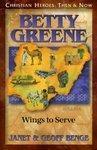 Betty Greene: Wings To Serve (Christian Heroes: Then & Now)