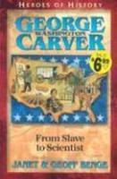 George Washington Carver: From Slave To Scientist (Heroes Of History)