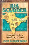Ida Scudder: Healing Bodies, Touching Hearts (Christian Heroes: Then & Now)