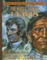 Meriwether Lewis: Journey Across America (Heroes Of History For Young Readers)