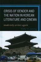 Crisis Of Gender And The Nation In Korean Literature And Cinema: Modernity Arrives Again