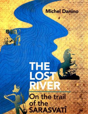 Lost River: On The Trail of the Sarasvati