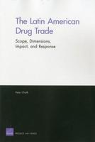 The Latin American Drug Trade: Scope, Dimensions, Impact, And Response