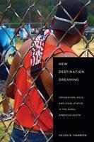 New Destination Dreaming: Immigration, Race, And Legal Status In The Rural American South