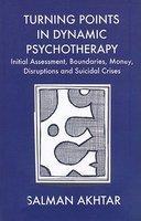 Turning Points In Dynamic Psychotherapy: Initial Assessment, Boundaries, Money, Disruptions And Suicidal Crises