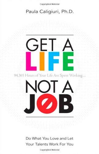 Get a Life, Not a Job: Do What You Love and Let Your Talents Work For You