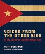 Voices from the Other Side: An Oral History of Terrorism Against Cuba