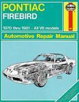 Pontiac Firebird 1970 Thru 1981 All V8 Models: Automotive Repair Manual( Series - Hayne'S Automotive Repair Manual )