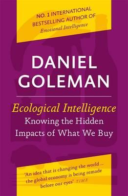 ECOLOGICALINTELLIGENCE: KNOWING THE HIDDEN IMPACTS OF WHAT WE BUY: HOW RADICAL TRANSPARENCY TRANSFORMS THE MARKETPLACE