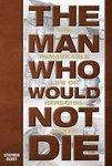 The Man Who Would Not Die: The Remarkable Story Of \'Lucky\' Herschel Mckee Barnstormer, War Hero, Test Pilot, Motor Racer, Scoundrel: The Remarkable Life Of Herschel Mckee