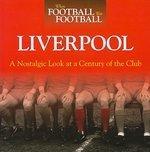 When Football Was Football: Liverpool: A Nostalgic Look at a Century of the Club