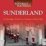 When Football Was Football: Sunderland: A Nostalgic Look At A Century Of The Club