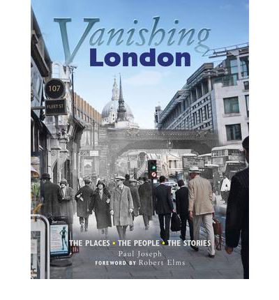 Vanishing London: The Places. The People. The Stories