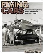 Flying Cars: The Extraordinary History of Cars Designed for Tomorrow's World