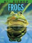 Nic Bishop: Frogs (Irma S And James H Black Honor For Excellence In Children'S Literature (Awards))