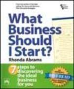 What Business Should I Start?—7 Steps to Discovering the Ideal Business for You, Abrams