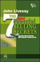 The 7 Most Powerful Selling Secrets: Soar Your Way To Success With Integrity, Passion And Joy