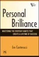 Personal Brilliance: Mastering The Everyday Habits That Create A Lifetime Of Success