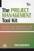 The Project Management Tool Kit : 100 Tips And Techniques For Getting The Job Done Right