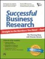 Successful Business Research: Straight To The Numbers You Need-fast!